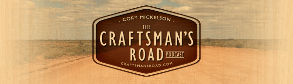 New & Excellent Podcast: The Craftsman’s Road &#8211