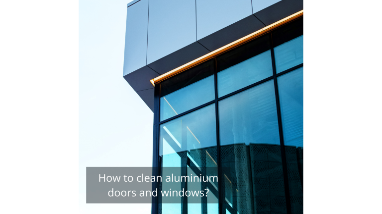 How to clean aluminium doors and windows?